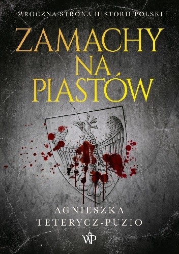 Zamachy na Piastów - Agnieszka Teterycz-Puzio