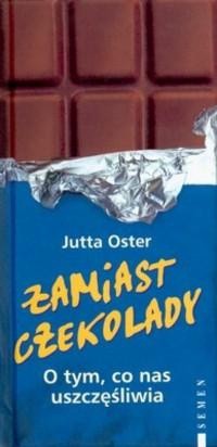 Zamiast czekolady. O tym co nas uszczęśliwia - Oster Jutta