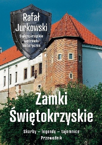 Zamki świętokrzyskie. Skarby - legendy - tajemnice - Rafał Jurkowski