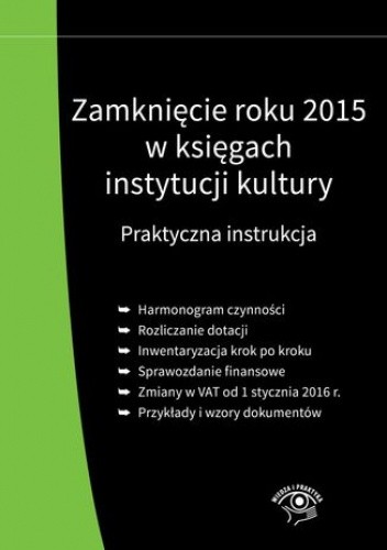Zamknięcie roku 2015 w księgach instytucji kultury. Praktyczna instrukcja - Magdziarz Grzegorz