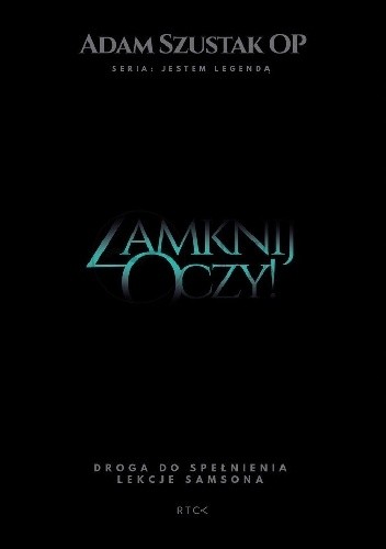 Zamknij oczy! Droga do spełnienia. Lekcje Samsona - Adam Szustak OP