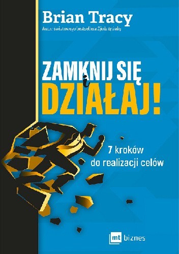 Zamknij się i działaj! 7 kroków do realizacji celów - Brian Tracy