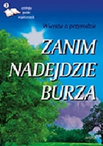 Zanim nadejdzie burza - Wiersze o przyrodzie - antologia poetów współczesnych - Andrzej Feret