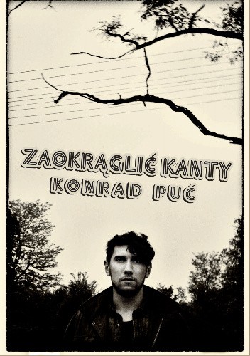 Zaokrąglić kanty - Konrad Puć