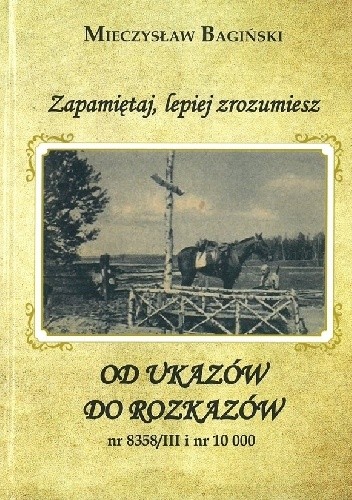 Zapamiętaj, lepiej zrozumiesz. Od ukazów do rozkazów nr 8358/III i nr 10 000 - Mieczysław Bagiński