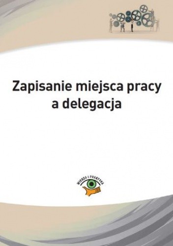 Zapisanie miejsca pracy a delegacja - Marek Rotkiewicz