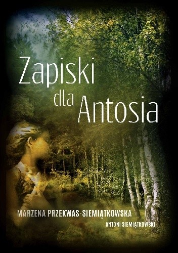 Zapiski dla Antosia - Marzena Przekwas-Siemiątkowska