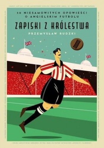 Zapiski z Królestwa. 50 niesamowitych historii o angielskim futbolu - Przemysław Rudzki