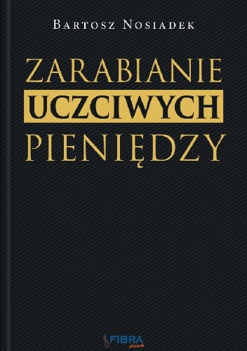 Zarabianie Uczciwych Pieniędzy - Bartosz Nosiadek