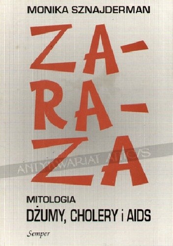Zaraza. Mitologia dżumy, cholery i AIDS - Monika Sznajderman