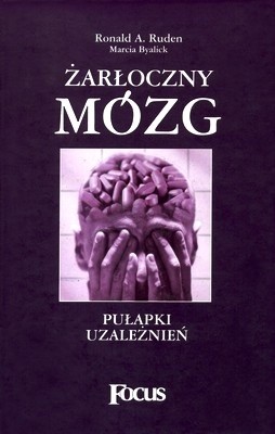 Żarłoczny mózg: pułapki uzależnień - Ronald A. Ruden