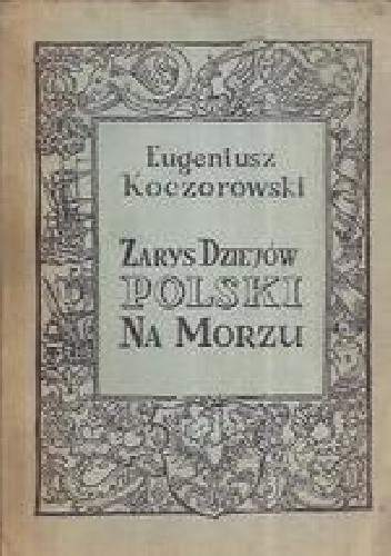 Zarys dziejów Polski na morzu - Eugeniusz Koczorowski