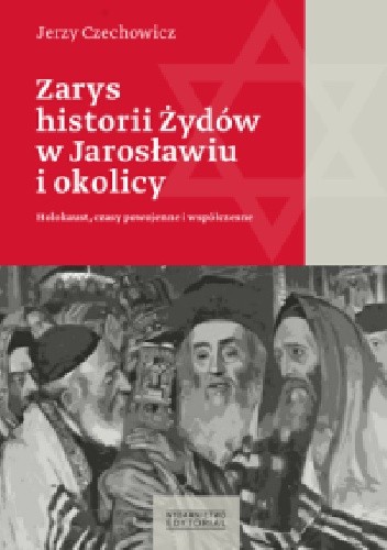 Zarys historii Żydów w Jarosławiu i okolicy - Jerzy Czechowicz