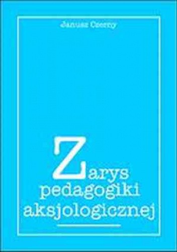 Zarys pedagogiki aksjologicznej - Janusz Czerny