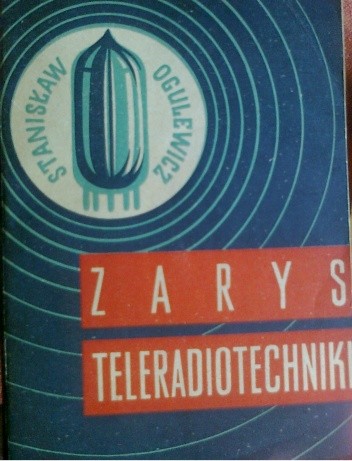 zarys teleradiotechniki - Stanisław Ogulewicz