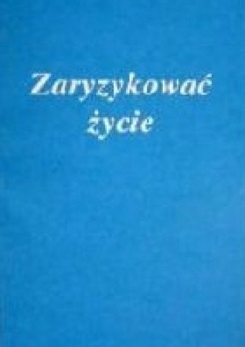 Zaryzykować życie. Świadectwa z życia sióstr - Stanisław Klimaszewski