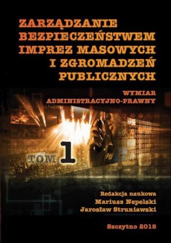 Zarządzanie bezpieczeństwem imprez masowych i zgromadzeń publicznych. Część I - Struniawski Jarosław