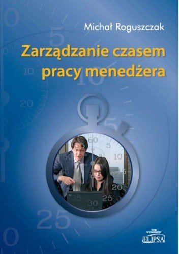 Zarządzanie czasem pracy menedżera - Michał Roguszczak