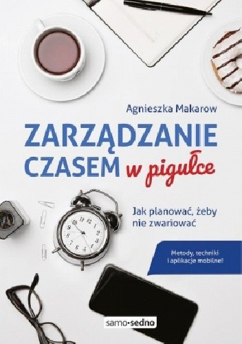 Zarządzanie czasem w pigułce - Agnieszka Makarow