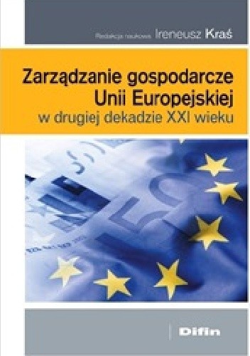 Zarządzanie gospodarcze Unii Europejskiej w drugiej dekadzie XXI wieku - Ireneusz Kraś