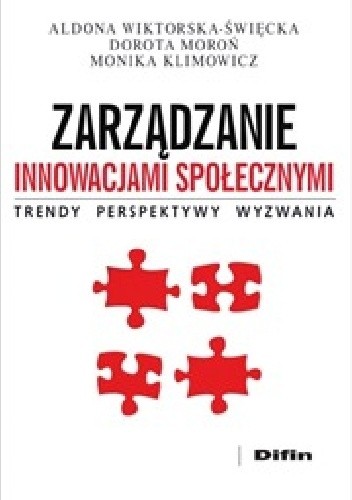 Zarządzanie innowacjami społecznymi. Trendy, perspektywy, wyzwania - Aldona Wiktorska-Święcka