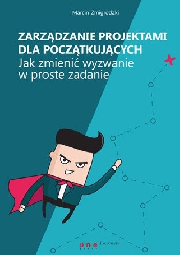 Zarządzanie projektami dla początkujących. Jak zmienić wyzwanie w proste zadanie. - Marcin Żmigrodzki