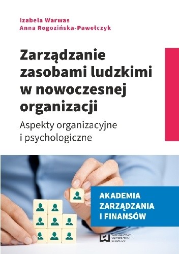 Zarządzanie zasobami ludzkimi w nowoczesnej organizacji. Aspekty organizacyjne i psychologiczne - Izabela Warwas