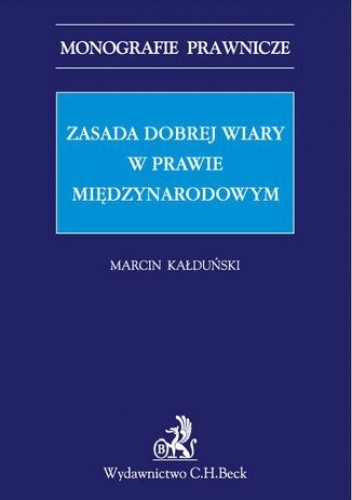 Zasada dobrej wiary w prawie międzynarodowym - Kałduński Marcin