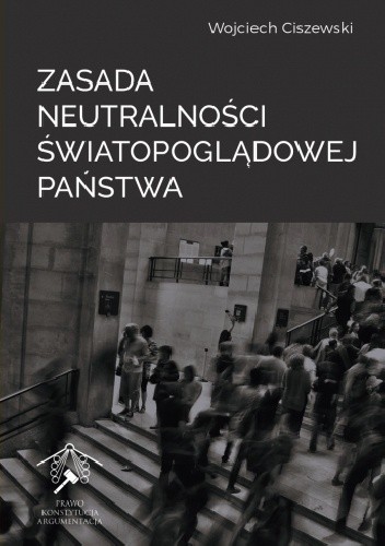 Zasada neutralności światopoglądowej państwa - Wojciech Ciszewski