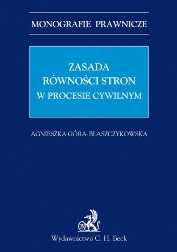 Zasada równości stron w procesie cywilnym - Góra-Błaszczykowska Agnieszka