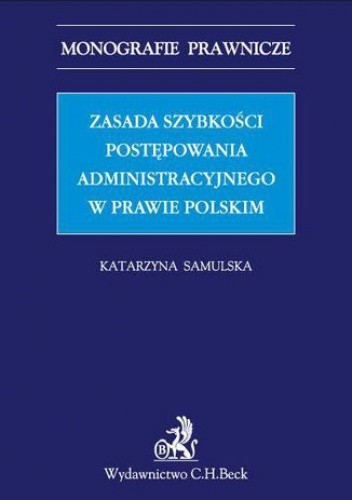 Zasada szybkości postępowania administracyjnego w prawie polskim - Samulska Katarzyna