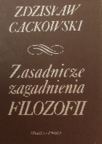 Zasadnicze zagadnienia filozofii - Zdzisław Cackowski