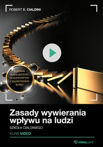 Zasady wywierania wpływu na ludzi. Szkoła Cialdiniego. Kurs video - Robert B. Cialdini