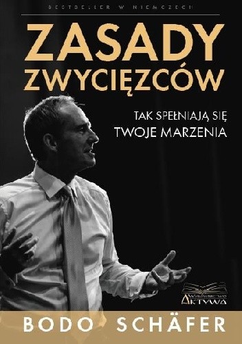 Zasady zwycięzców. Tak spełniają się twoje marzenia. - Bodo Schäfer