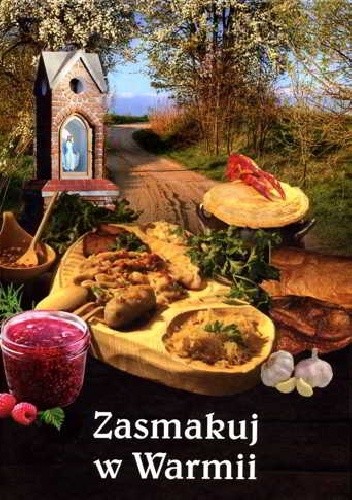Zasmakuj w Warmii. Rzecz nie tylko o kuchni - Waldemar Mierzwa