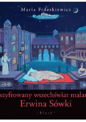 Zaszyfrowany wszechświat malarstwa Erwina Sówki - Maria Fiderkiewicz