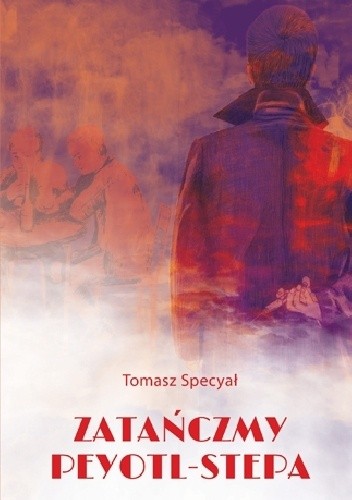 Zatańczmy peyotl-stepa - Tomasz Specyał