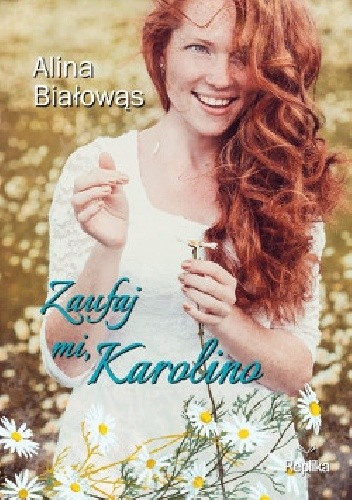 Zaufaj mi, Karolino - Alina Białowąs