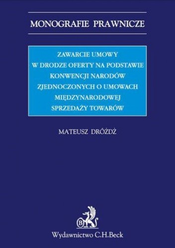 Zawarcie umowy w drodze oferty na podstawie Konwencji Narodów Zjednoczonych o umowach międzynarodowych sprzedaży towarów - Mateusz Drożdż