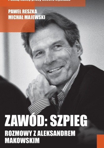 Zawód: szpieg. Rozmowy z Aleksandrem Makowskim - Paweł Reszka