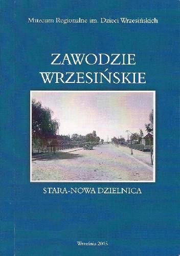 Zawodzie wrzesińskie. Stara - nowa dzielnica - praca zbiorowa