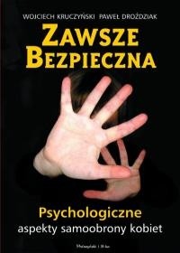 Zawsze bezpieczna. Psychologiczne aspekty samoobrony kobiet. - Wojciech Kruczyński