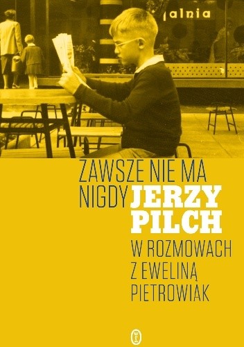 Zawsze nie ma nigdy. Jerzy Pilch w rozmowach z Eweliną Pietrowiak. Część 1 - Jerzy Pilch
