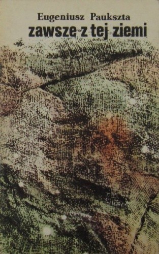 Zawsze z tej ziemi - Eugeniusz Paukszta