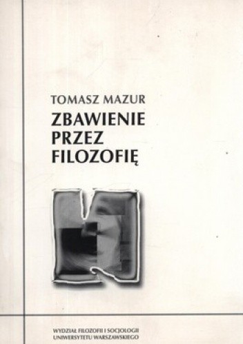 Zbawienie przez filozofię. Interpretacja twórczości Henryka Elzenberga - Tomasz Mazur
