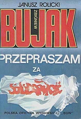 Zbigniew Bujak. Przepraszam za Solidarność - Janusz Rolicki