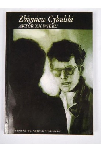 Zbigniew Cybulski. Aktor XX wieku - Tadeusz Szczepański