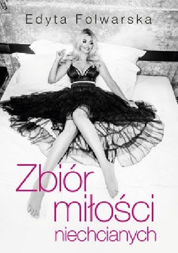 Zbiór miłości niechcianych - Edyta Folwarska