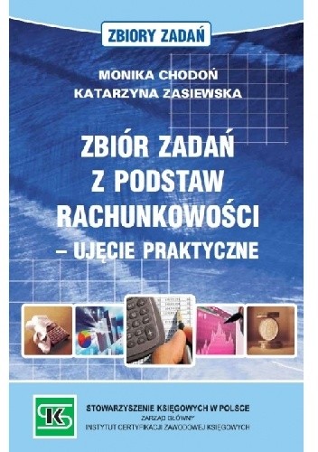 Zbiór zadań z podstaw rachunkowości - ujęcie praktyczne - Monika Chodoń