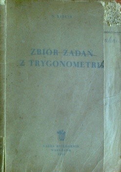 Zbiór zadań z trygonometrii, z dodatkiem zadań z geometrii wymagających zastosowania trygonometrii - N. Rybkin